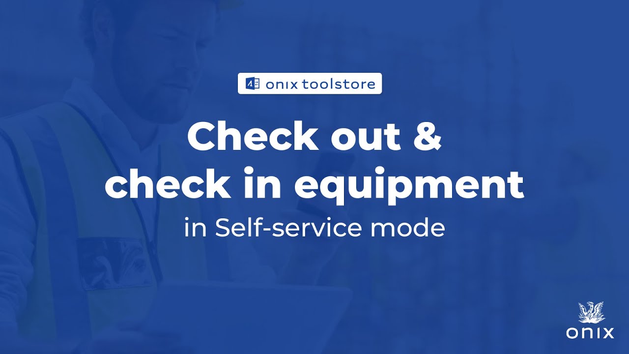 Onix Tool Store - Check out and check in equipment in self service