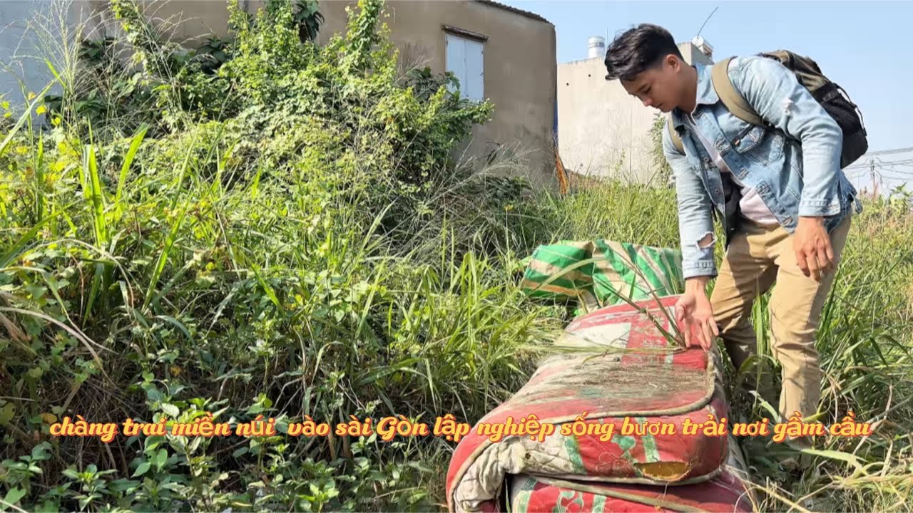 chàng trai miền núi vào Sài Gòn khó khăn sống khu gầm cầu ( phần 1)