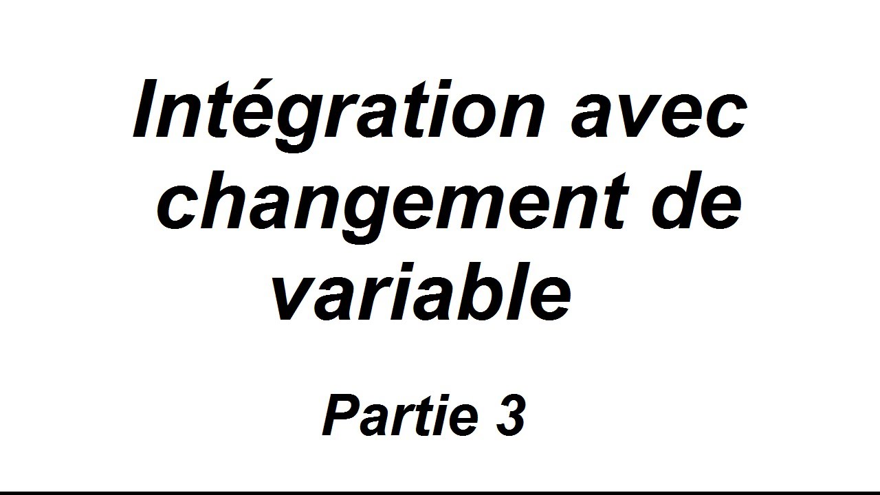 Int&eacute;gration avec changement de variable - partie 3/3