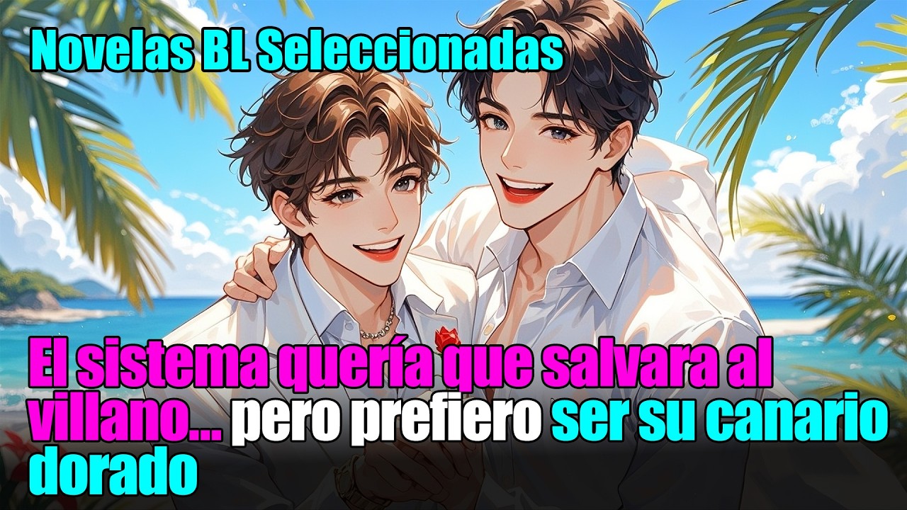 BL completo 📚El sistema me pidió salvar al protagonista… terminé siendo su canario cautivo