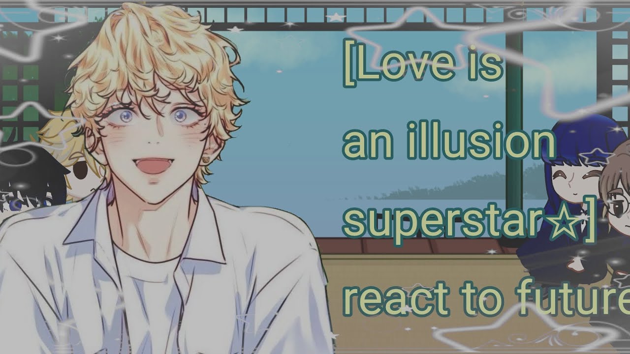 [LOVE IS AN ILLUSION SUPERSTAR☆] react to future //2x speed//