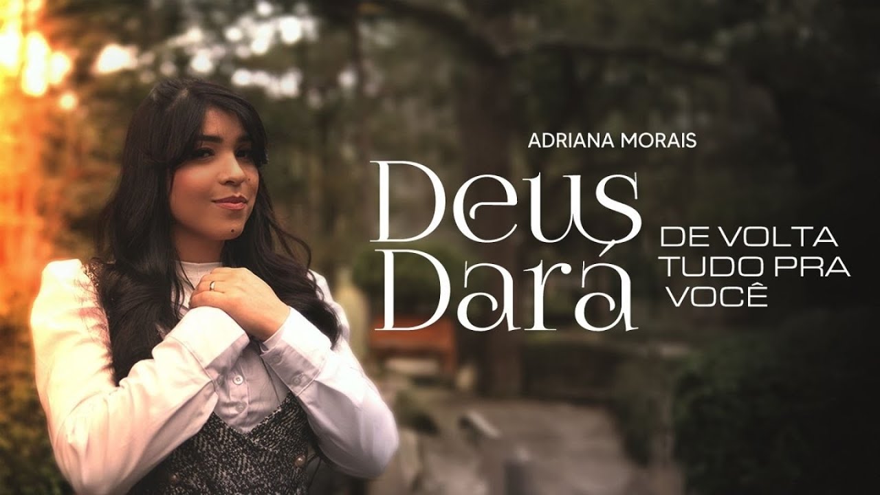 DEUS DARÁ DE VOLTA TUDO PRA VOCÊ | ADRIANA MORAIS (CLIPE OFICIAL)