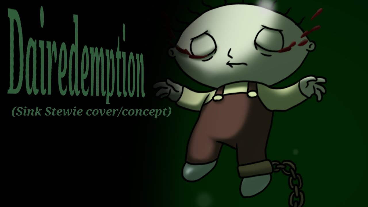 DAIREDEMPTION (Sink Stewie Concept)