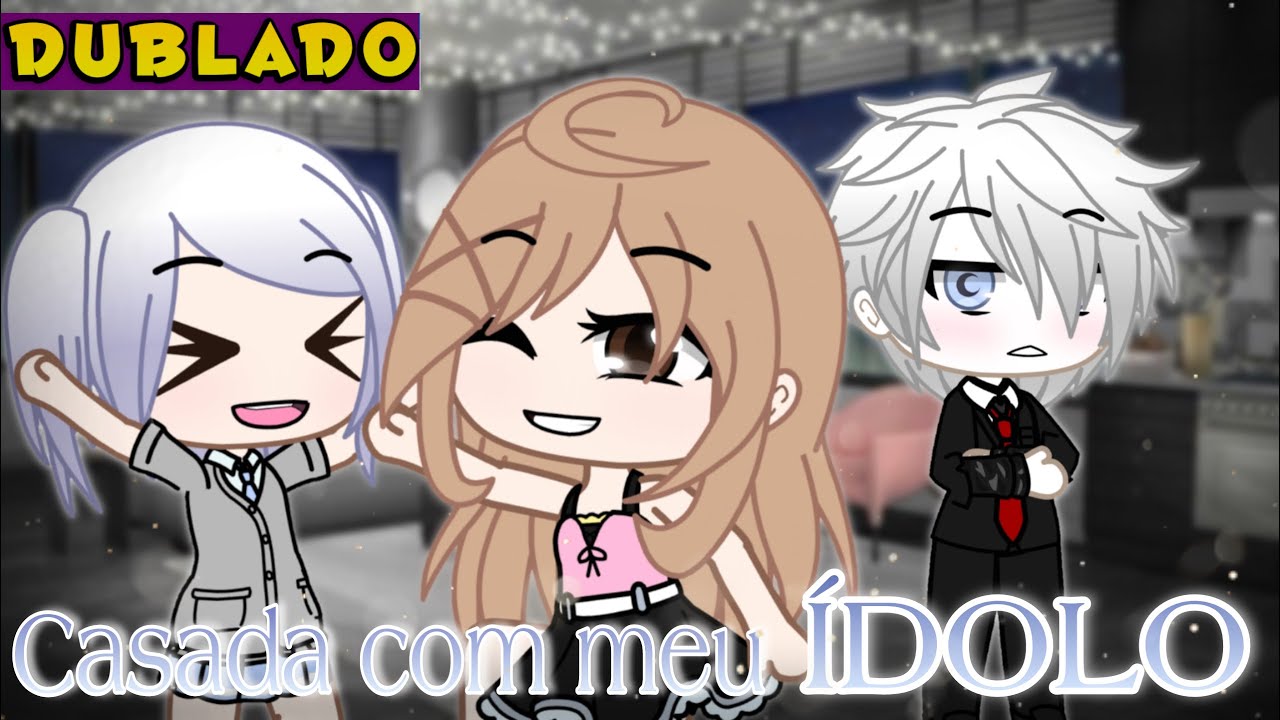 Casada Com Meu ídolo [DUBLADO] Mini Filme | Gacha Life