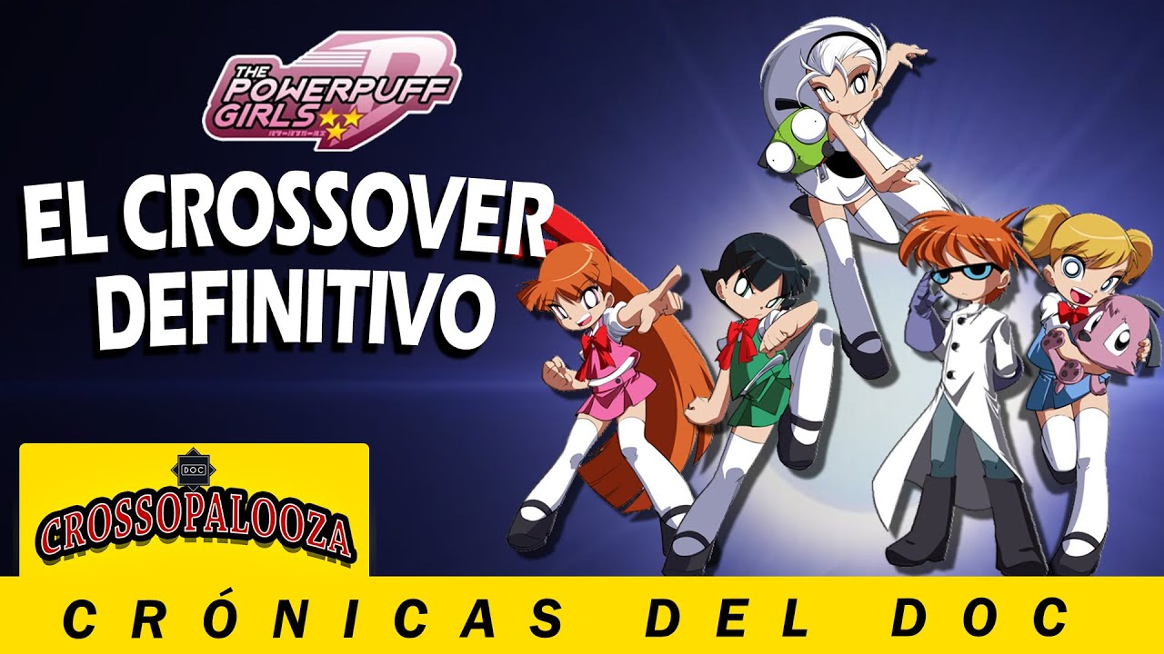 La genialidad de PowerPuff Girls D | CRÓNICAS DEL DOC
