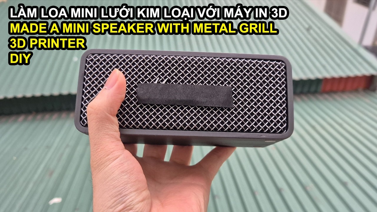 Tự làm loa bluetooth lưới kim loại với máy in 3D | DIY 3D Printed Speaker with metal grill