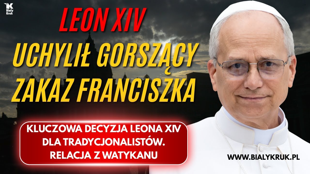 LEON XIV UCHYLIŁ GORSZĄCY ZAKAZ FRANCISZKA. Relacja z Watykanu