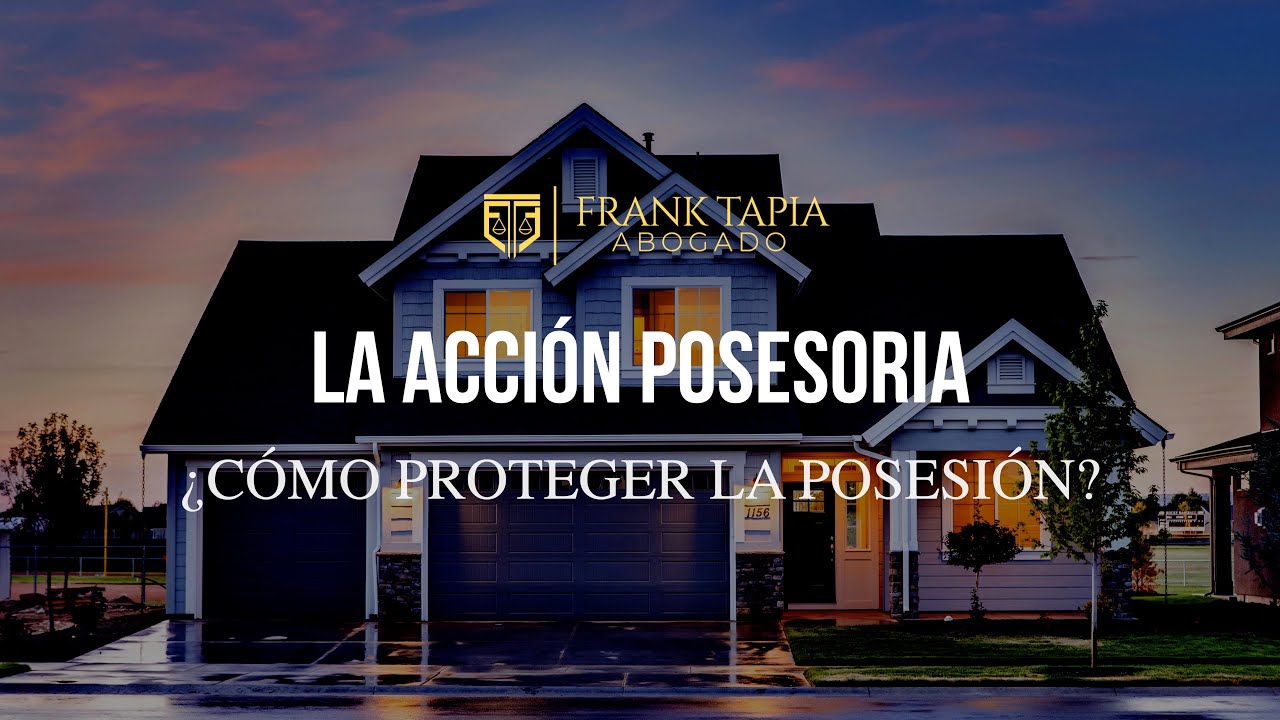 LA ACCI&Oacute;N POSESORIA &iquest;C&oacute;mo proteger la posesi&oacute;n?