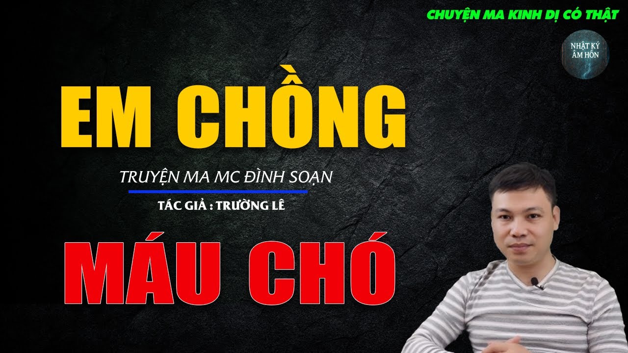 Truyện Ma Đình Soạn - EM CHỒNG MÁU CHÓ | Chuyện Ma Kinh Dị Hay Nhất 2026