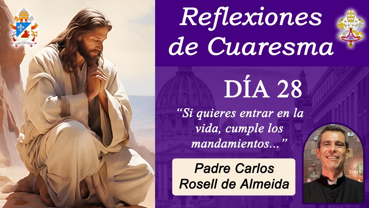 Reflexiones de Cuaresma, Día 28 - Padre Carlos Rosell (17-03-2026)