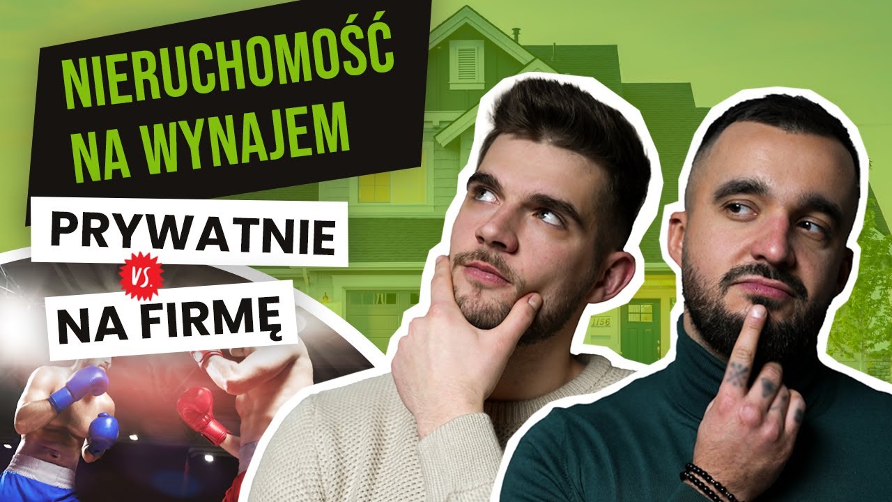 JAK KUPOWAĆ nieruchomości na wynajem - nieruchomość na FIRMĘ czy na osobę PRYWATNĄ?