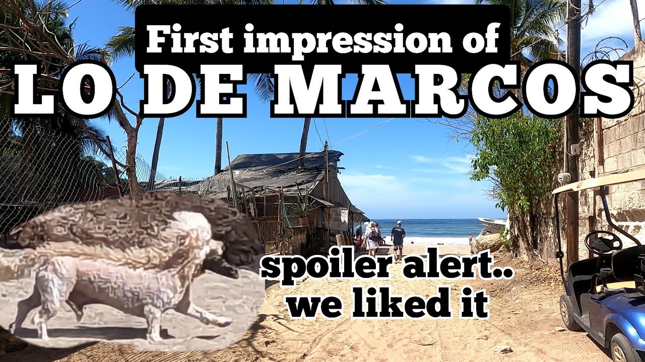 LO DE MARCOS  - QUICK TOUR AND FIRST IMPRESSIONS OF THIS SLEEPY MEXICAN BEACH TOWN