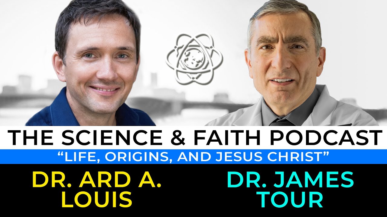 The Science & Faith Podcast - James Tour & Ard Louis: Life, Origins, and Jesus Christ