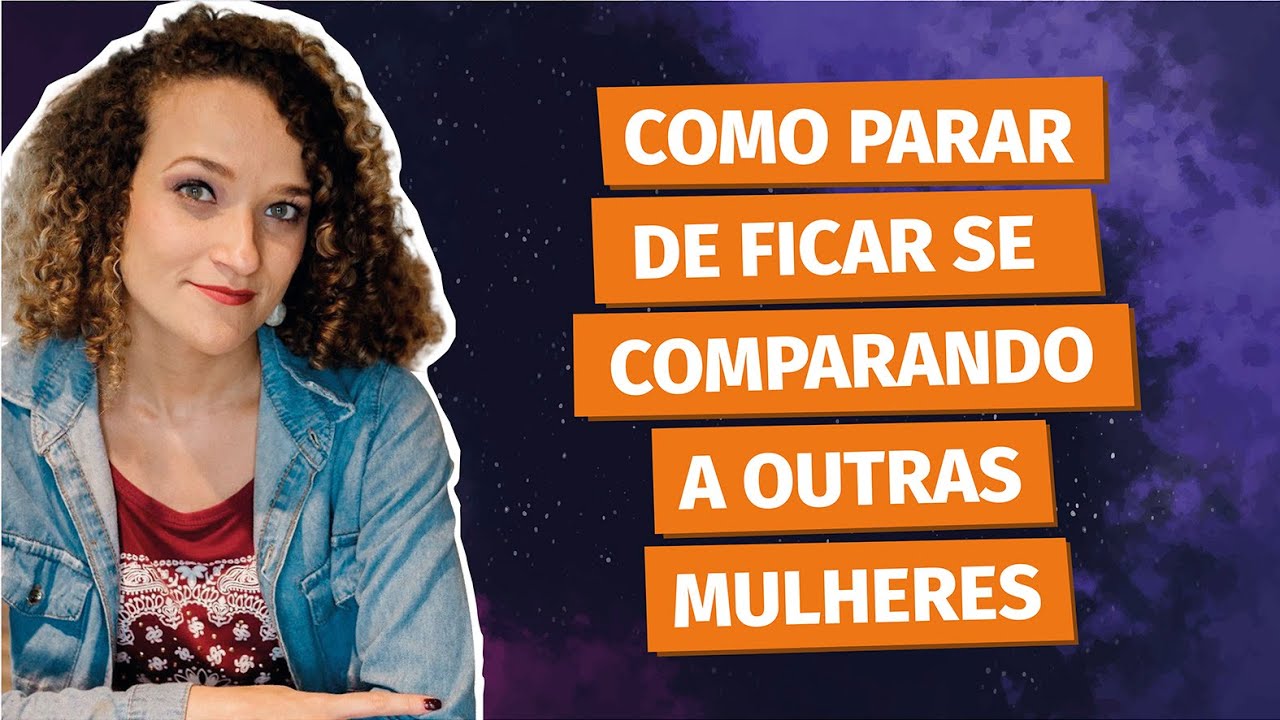 Como parar de se comparar a outras mulheres