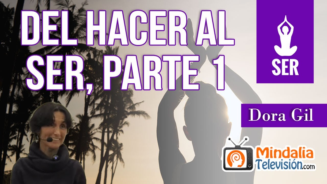 Del hacer al Ser, por Dora Gil PARTE 1