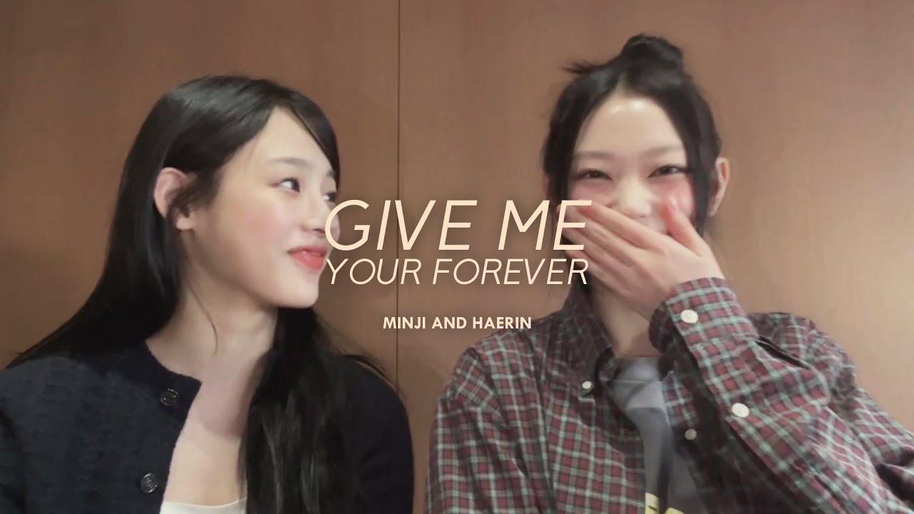 GIVE ME YOUR FOREVER | MINJI AND HAERIN #catnipz