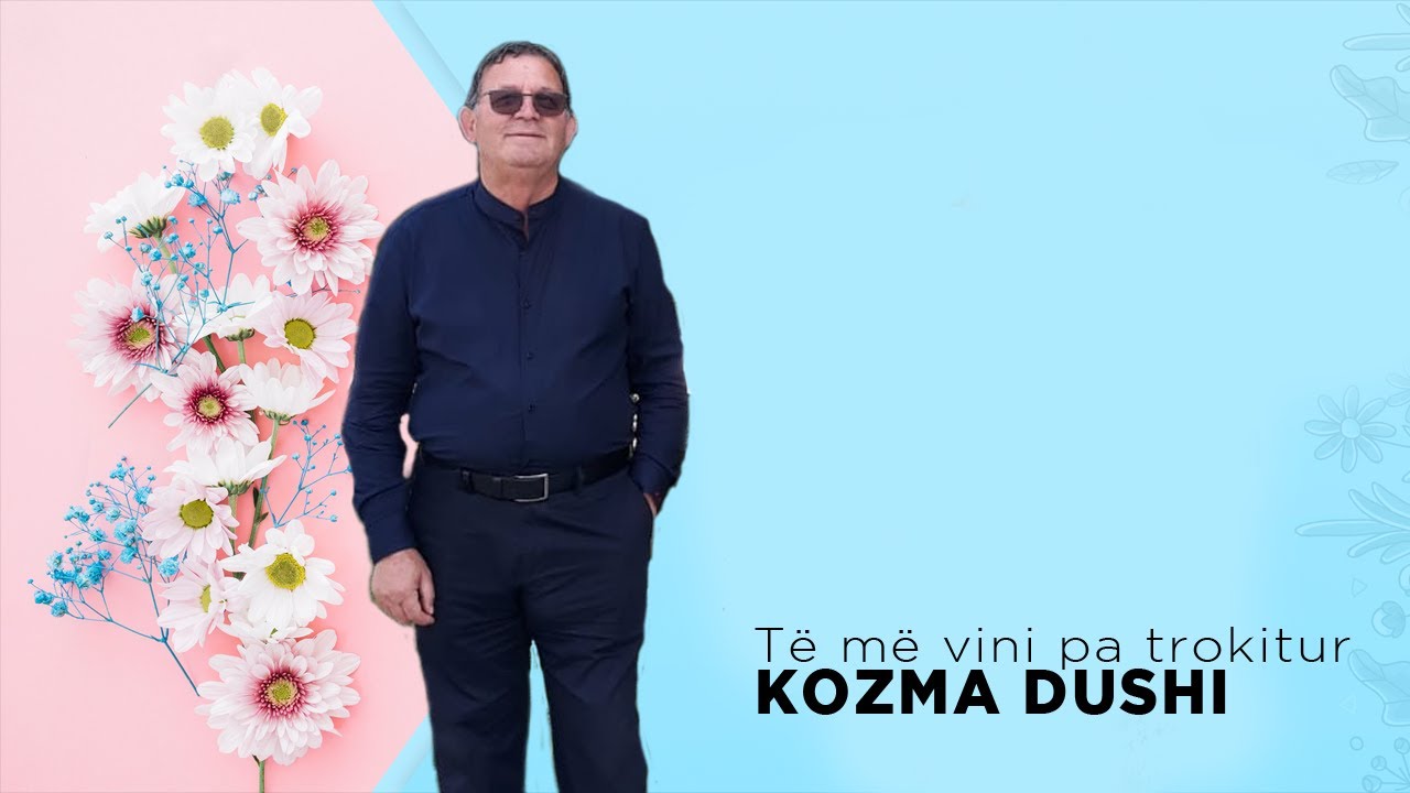 Kozma Dushi - Te me vini pa trokitur