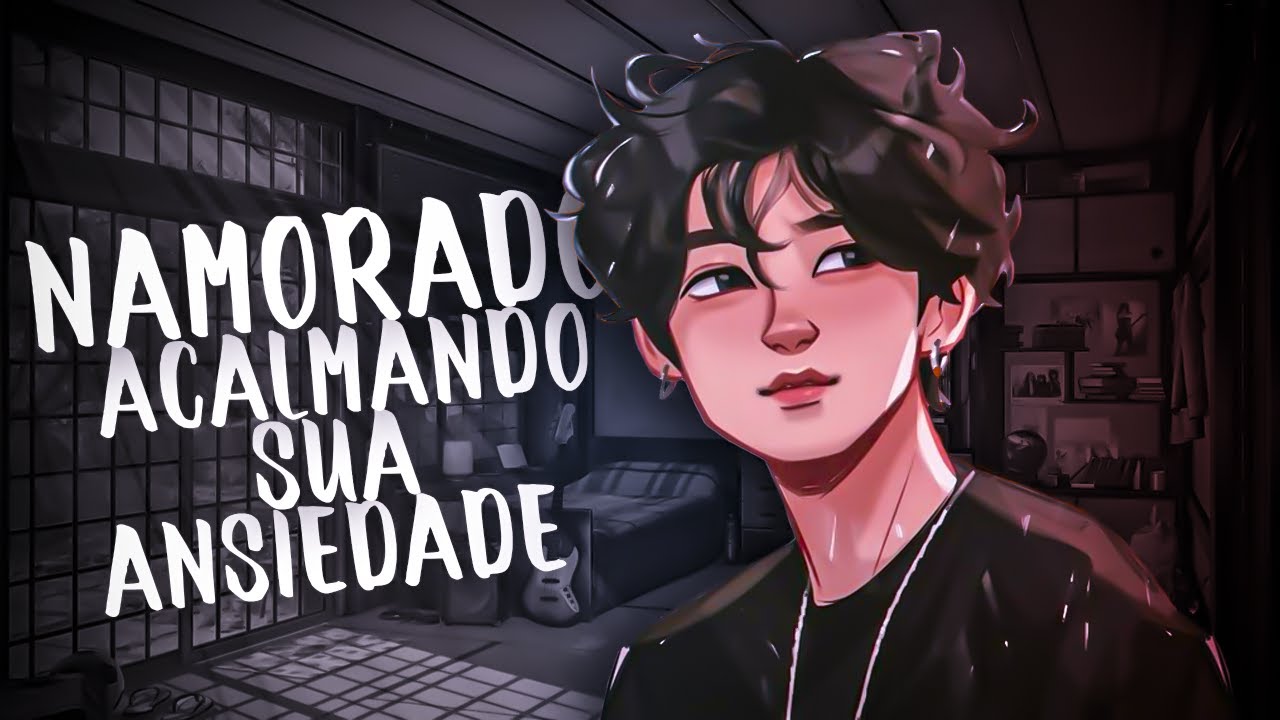 (ASMR) NAMORADO ACALMANDO SUA ANSIEDADE  (PT-BR)