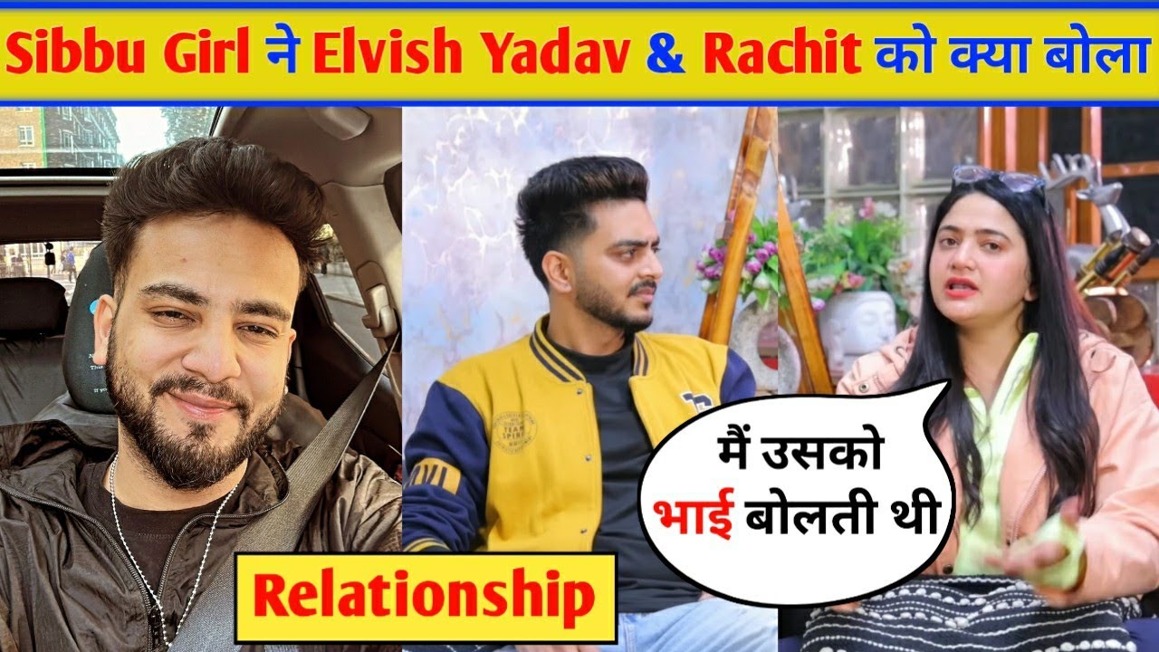 Sibbu Giri Reply To Elvish Yadav & Rachit Rojha Relationship || Elvish Yadav Sibbu giri Video
