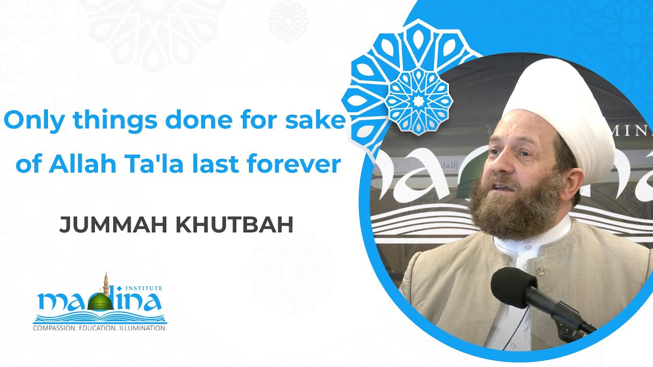 Only things done for sake of Allah Ta'la last forever | Khutbah| Shaykh Muhammad bin Yahya Al Ninowy