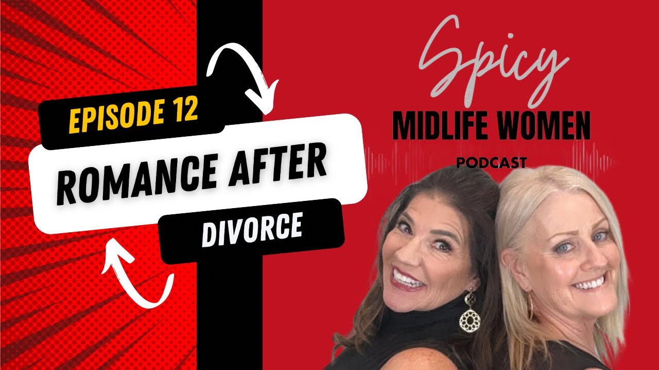 12. Redefining Romantic Relationships After Divorce | Dating in Midlife, Healing & Self-Love