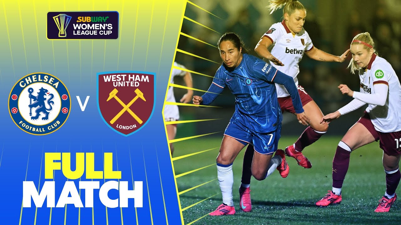 Full Match: Chelsea v West Ham United | Subway Women's League Cup Semi-Final 24/25