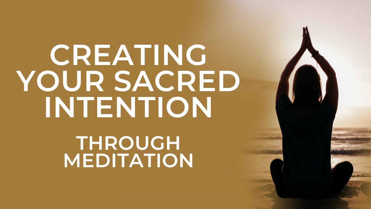 Creating Your Sacred Intention Through Meditation