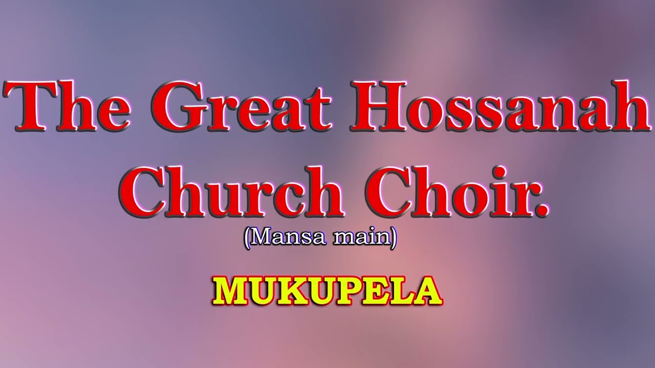 The Great Hossana church choir. Mukupela