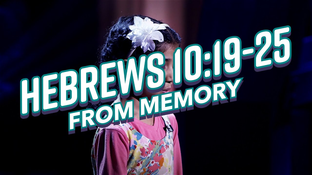Hebrews 10:19-25 FROM MEMORY!!