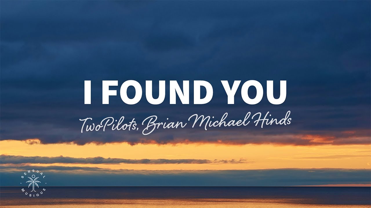 TWOPILOTS, Brian Michael Hinds - I Found You (Lyrics)