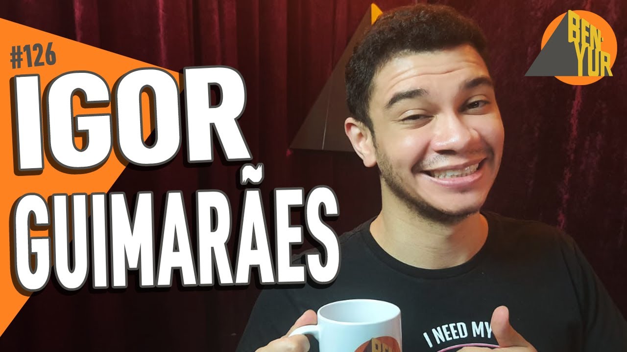 IGOR GUIMARÃES - BEN-YUR Podcast #126