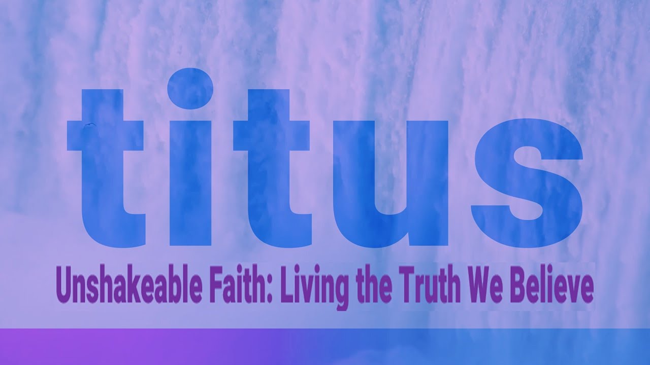 TITUS – Week 1 | Living the Truth We Believe