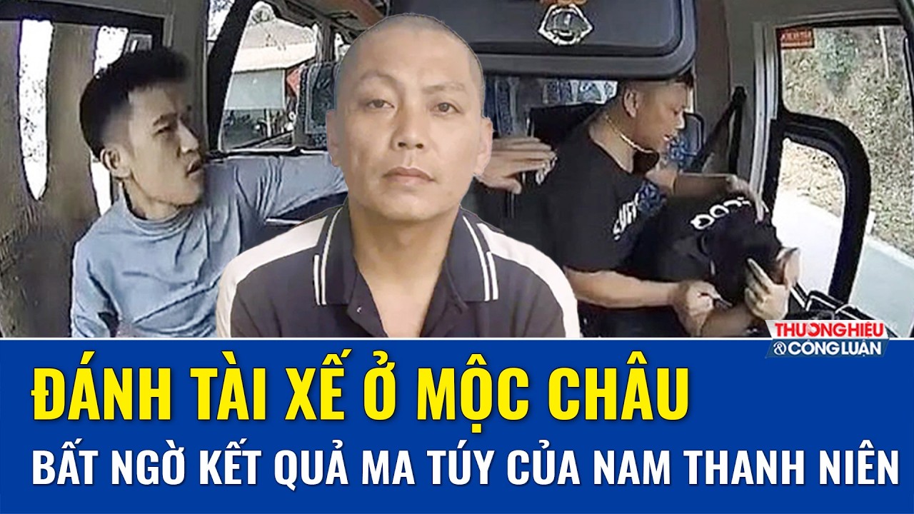 Phẫn nộ lời khai thanh niên tấn công túi bụi tài xế ô tô khách ở Mộc Châu, sốc với kết quả ma túy