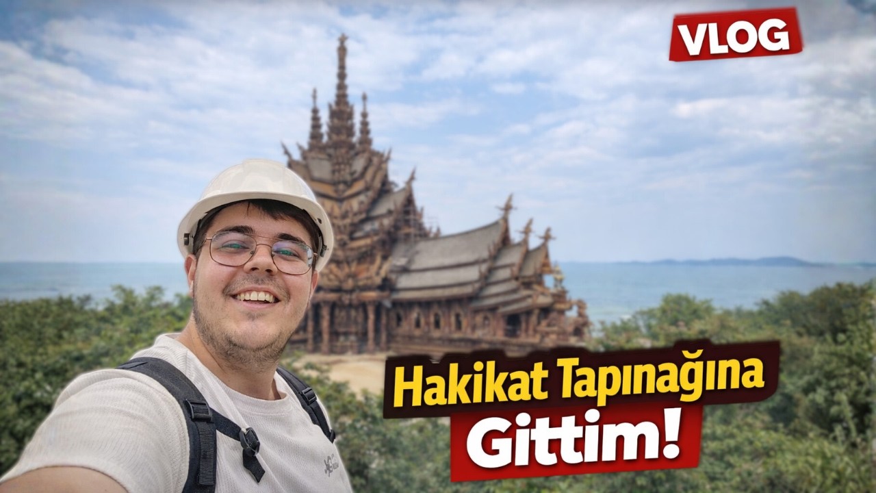 Tayland’da Büyülendim! Hakikat Tapınağına Gittim !