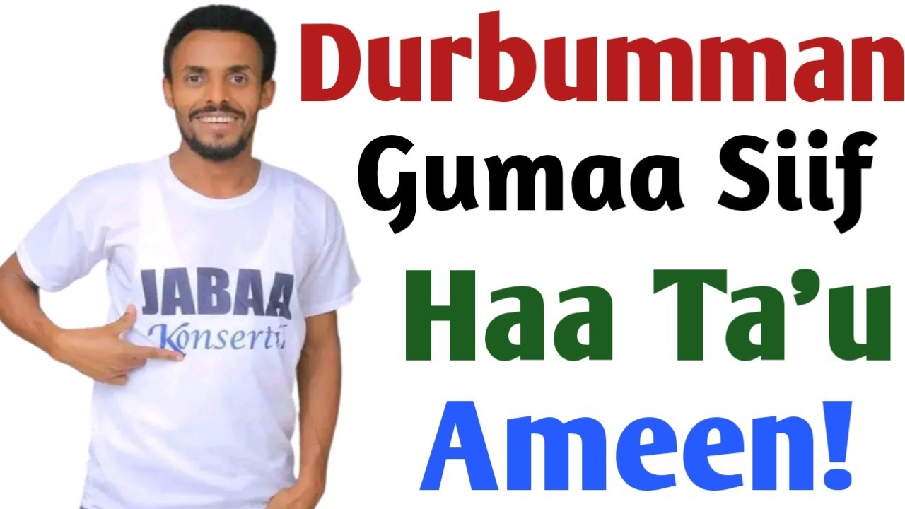 Durbummaan Gumaa Siif Haa Ta'u