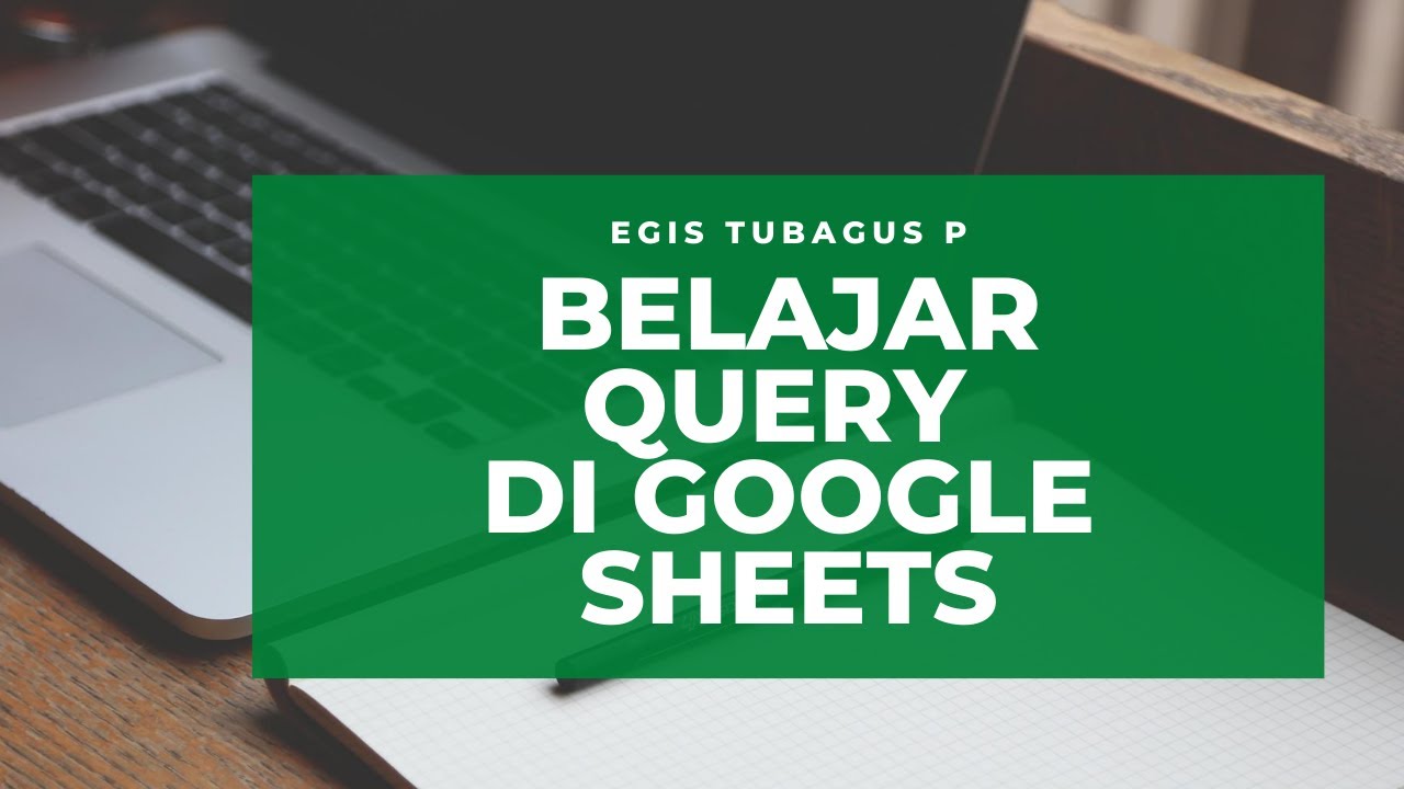BELAJAR QUERY DI GOOLE SHEETS PART 01| TUTORIAL GOOGLE SPREADSHEET | BELAJAR EXCEL MUDAH