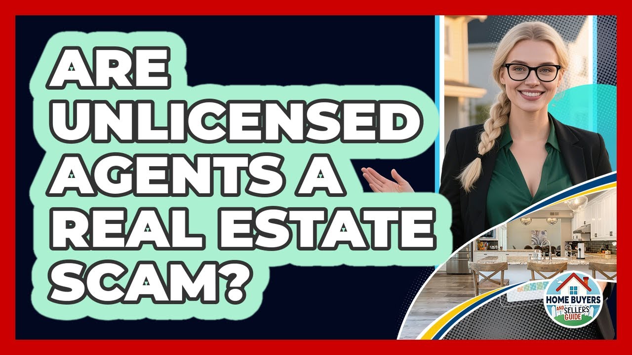 Are Unlicensed Agents A Real Estate Scam? - Home Buyers and Sellers Guide