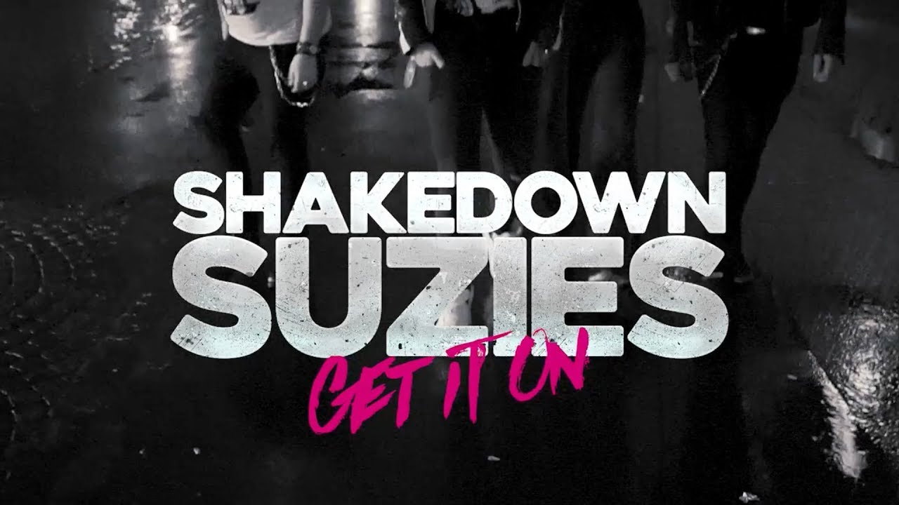 Shakedown Suzies - Get It On (official video)