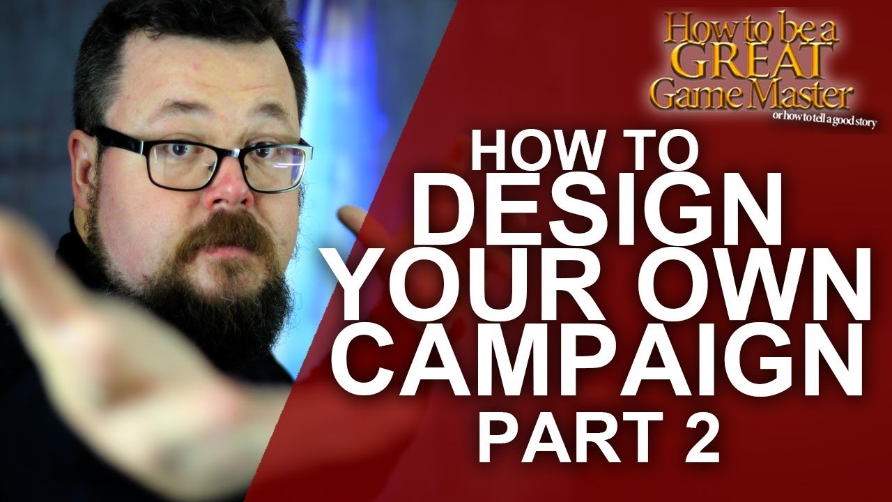 GREAT GM: Creating your own RPG Campaign - Building your own world and campaign - GM Tips - Part 2