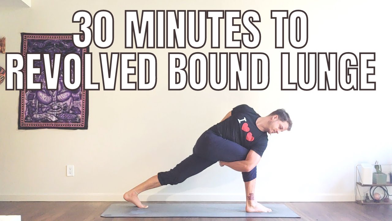 30 Minutes to Bound Revolved Crescent Lunge / Parivrtta Baddha Anjaneyasana