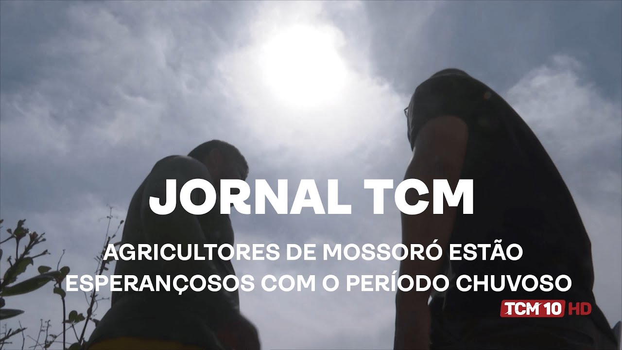 Jornal TCM - Agricultores de Mossoró estão esperançosos com o período chuvoso