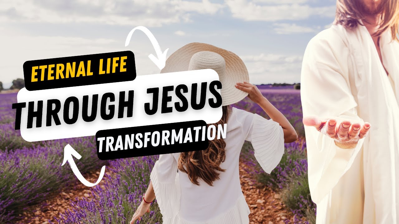 Eternal Life and Transformation Through Faith