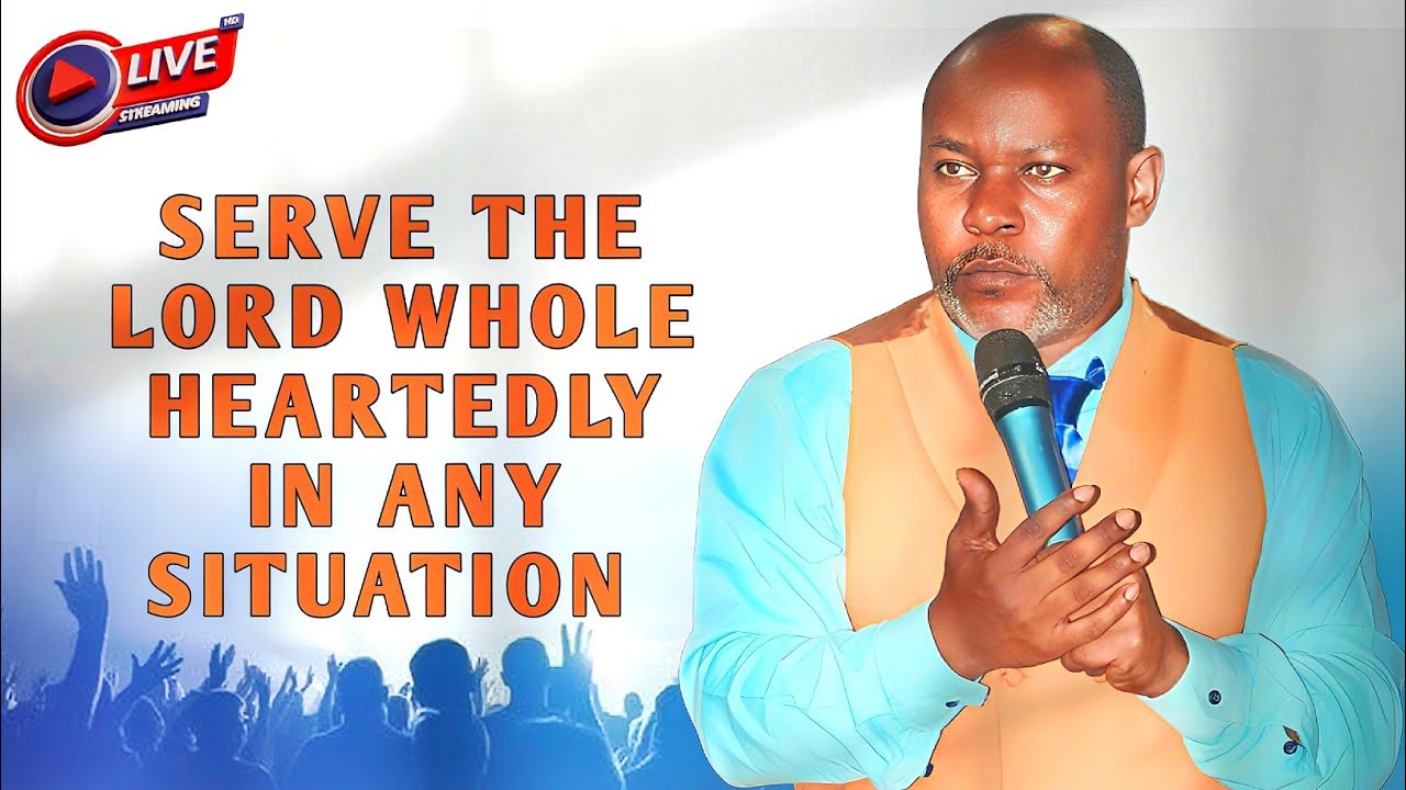 SERVE THE LORD WHOLE HEARTEDLY IN ANY SITUATION | PASTOR DEARN KATENDE 
