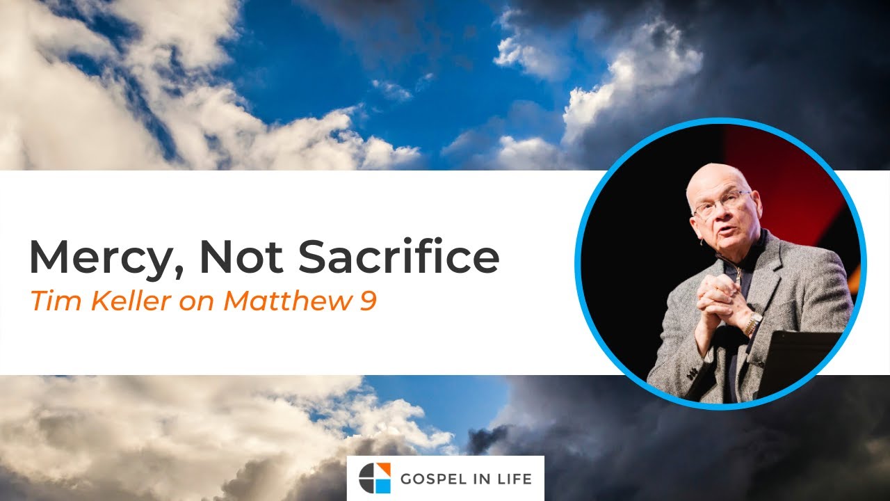 Mercy, Not Sacrifice &ndash; Timothy Keller [Sermon]