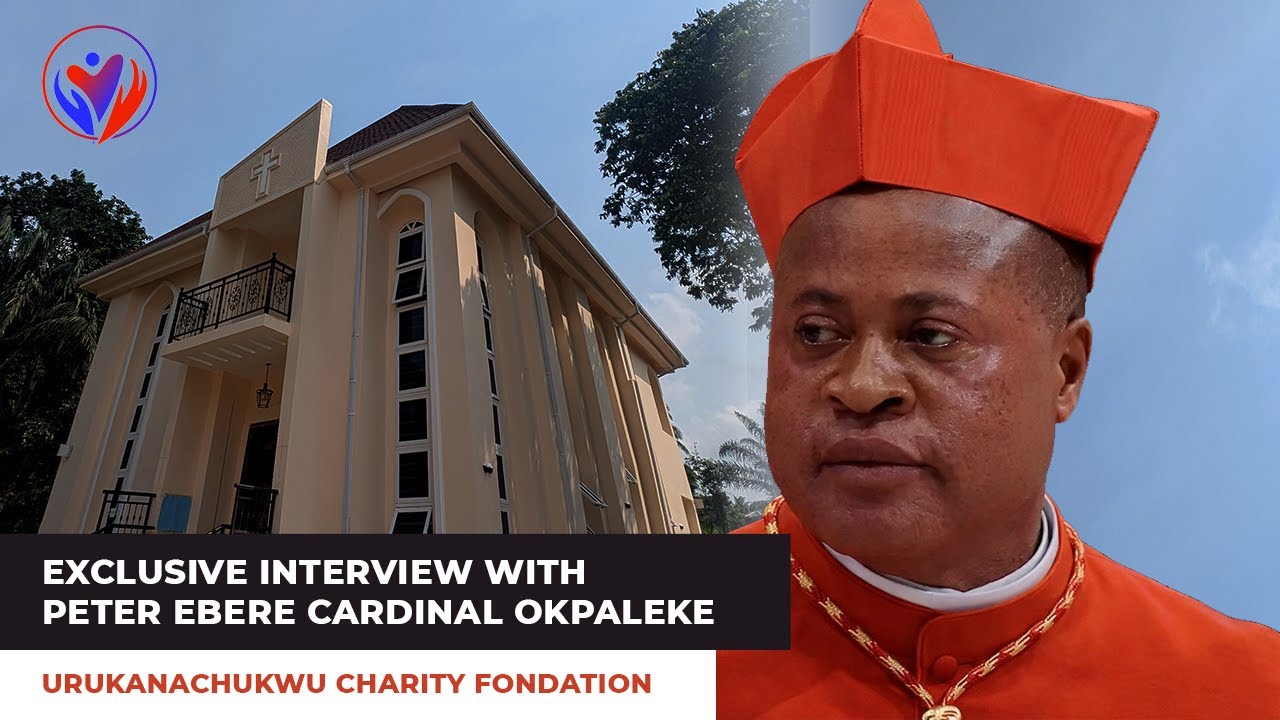Exclusive Interview with Peter Cardinal Okpaleke by Urukanachukwu Charity Foundation