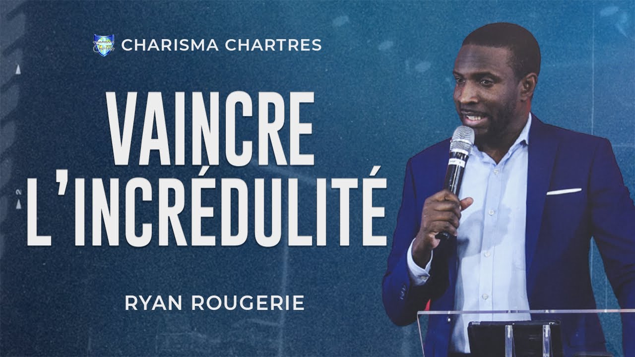 VAINCRE L’INCRÉDULITÉ | Ryan Rougerie | Charisma Chartres
