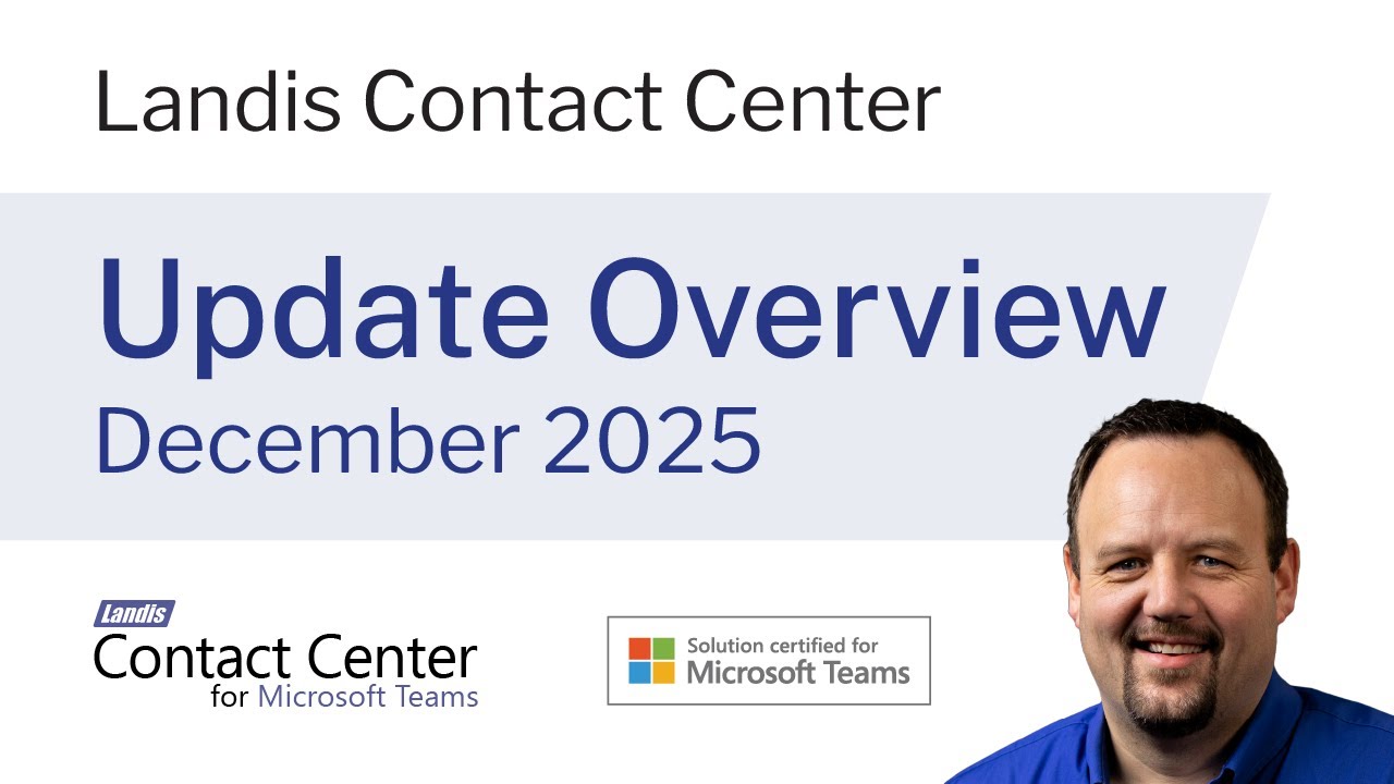 December 2025 Update - Landis Contact Center for Microsoft Teams