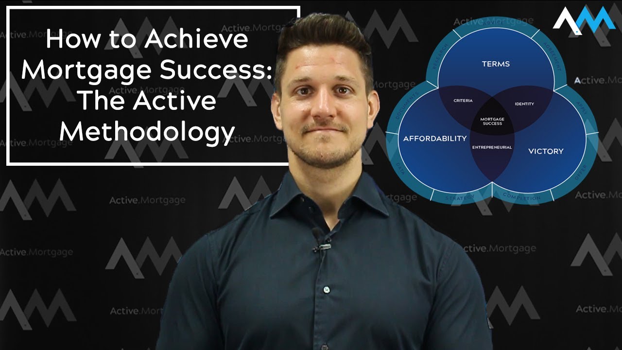How to Achieve Mortgage Success: The Active Methodology