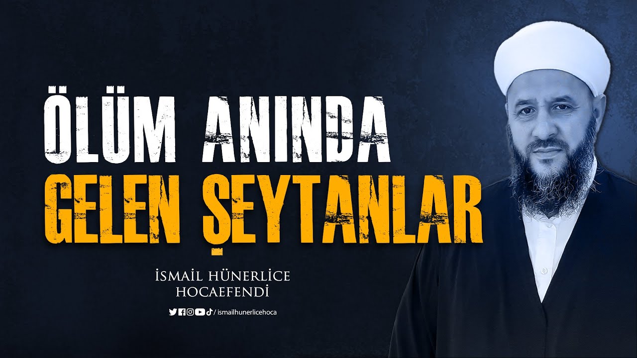 Ölüm Anında Gelen Şeytanlar - İsmail Hünerlice Hocaefendi