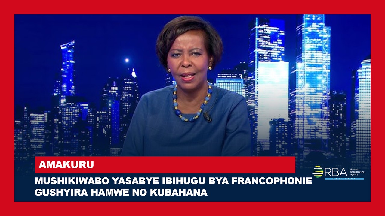 Mushikiwabo yasabye Ibihugu bya Francophonie gushyira hamwe no kubahana